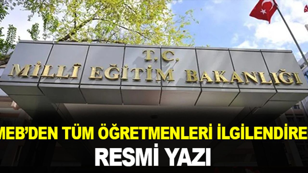 MEB'den tüm öğretmenleri ilgilendiren resmi yazı