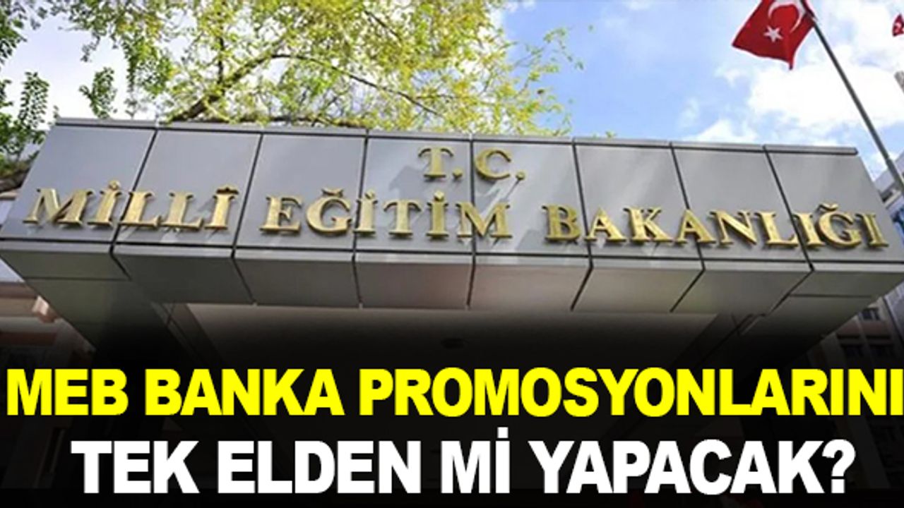 MEB promosyonları tek elden mi yapacak?