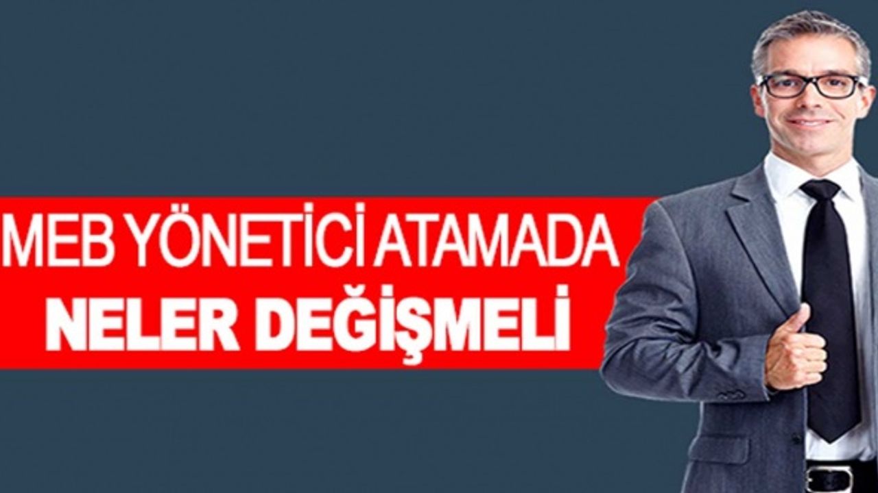 MEB Yönetici Atama Yönetmeliğinde Hangi Maddeler Değişmeli?
