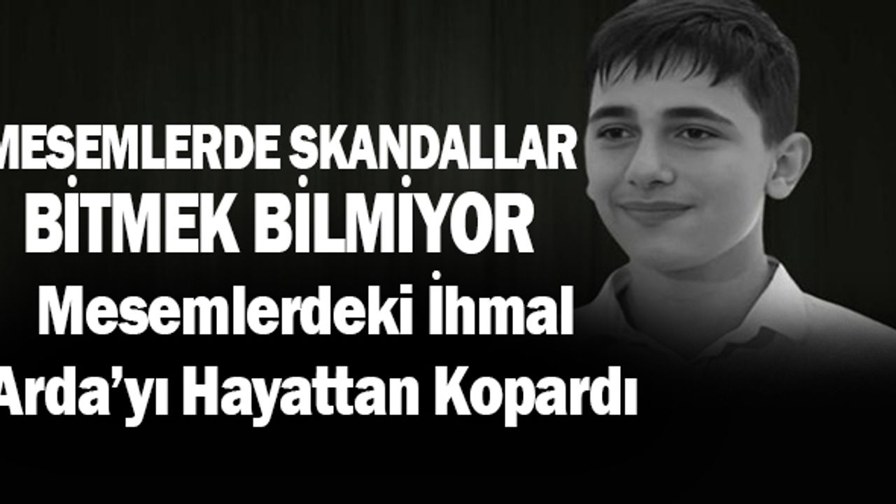 MESEM'lerdeki Skandallar Bitmek Bilmiyor Genç Arda Hayatını Kaybetti
