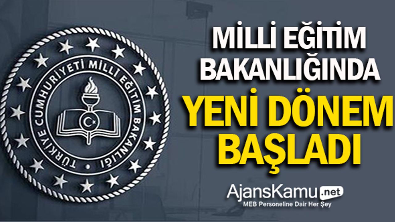 Milli Eğitim Bakanlığı'nda Yepyeni Bir Dönem Başladı!