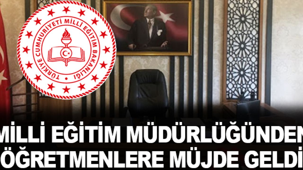 Milli Eğitim Müdürlüğünden öğretmenlere müjde geldi
