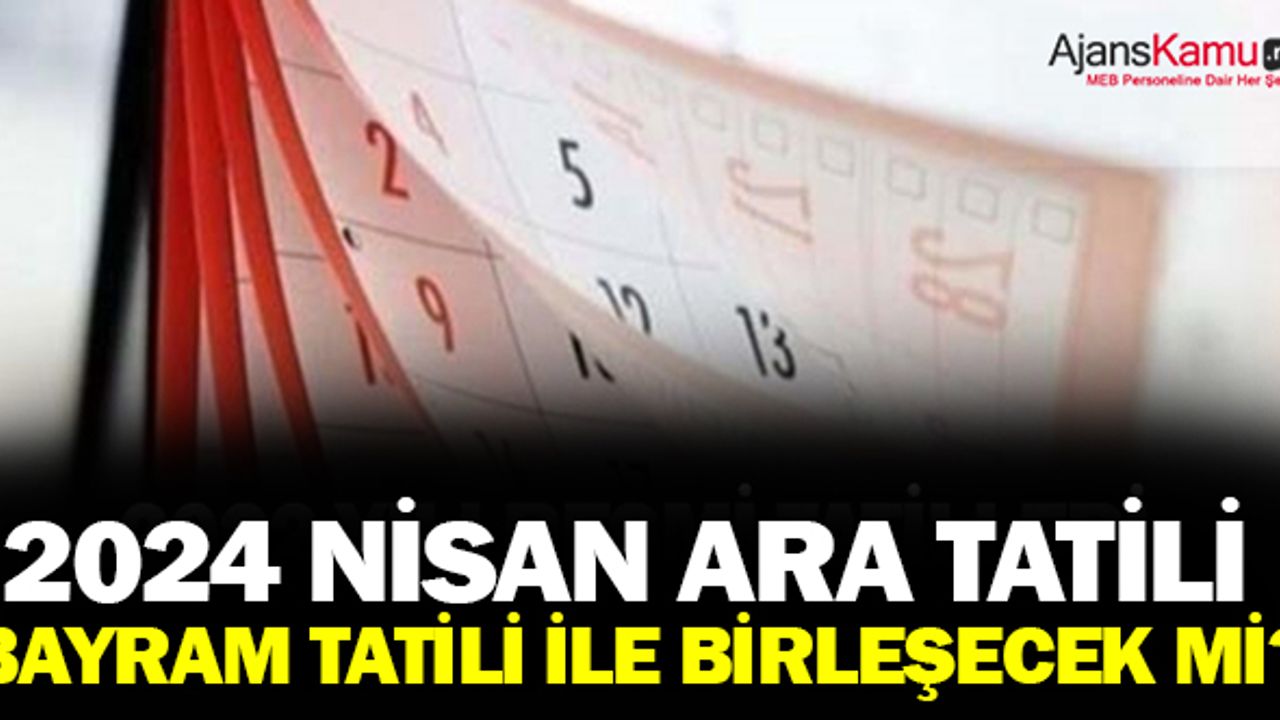 Nisan Ara Tatili Bayramla Birleşecek mi?