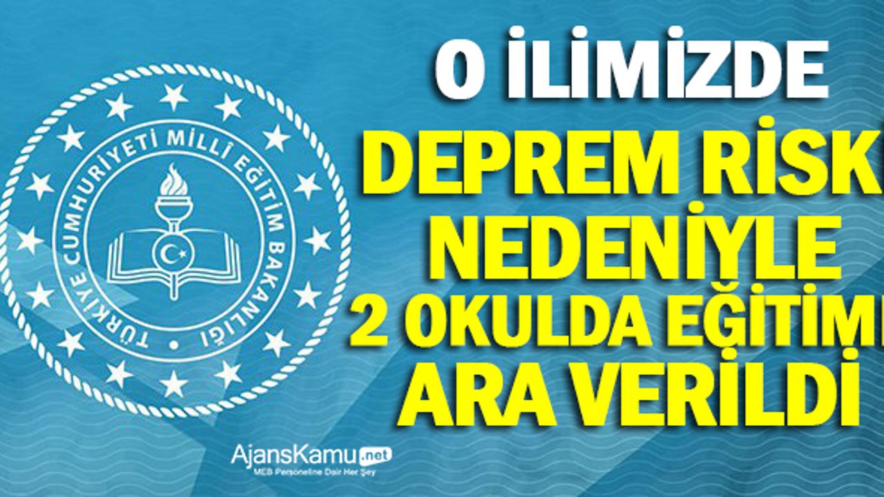 O İlimizde 2 Okulda Deprem Riski Nedeniyle Eğitime Ara Verilecek