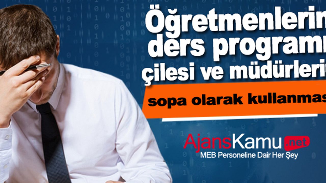 Öğretmenlerin Ders Programı Çilesi ve Müdürlerin Bunu Sopa Olarak Kullanması!