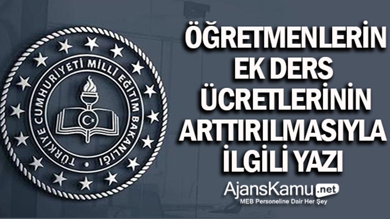 Öğretmenlerin ek ders ücretlerinin arttırılmasıyla ilgili Resmi Yazı