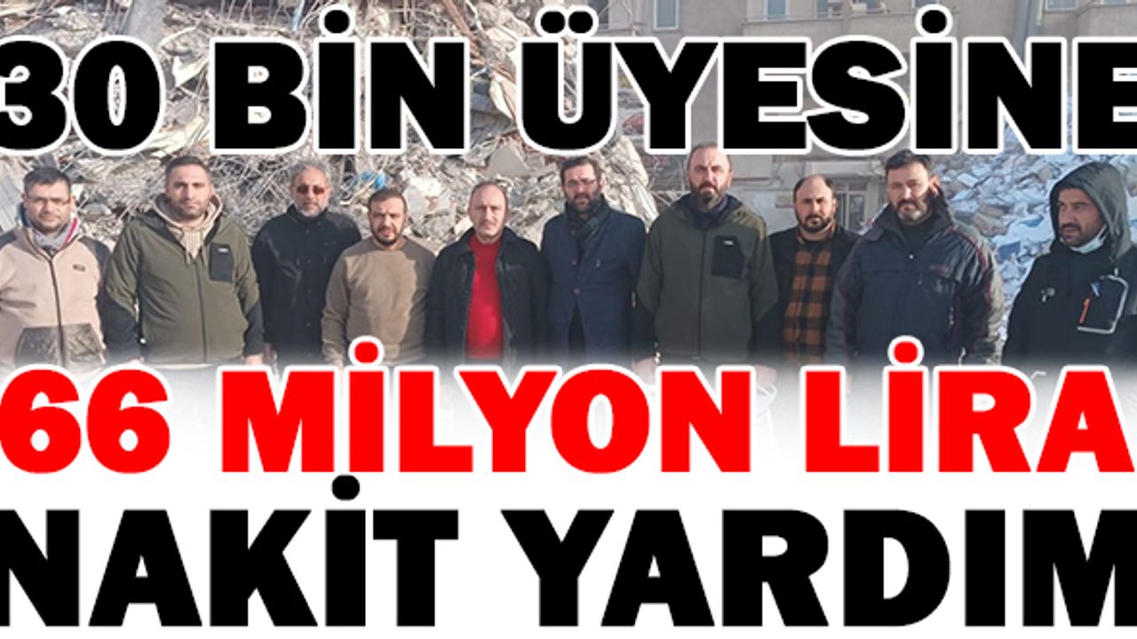 ÖZ SAĞLIK-İŞ 30 BİN DEPREMZEDE ÜYESİNE 66 MİLYON LİRA NAKİT YARDIMDA BULUNDU