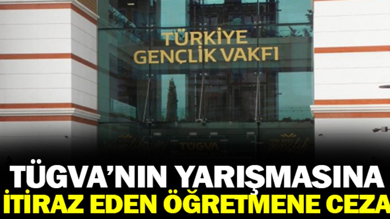TÜGVA'nın yarışmasına itiraz eden öğretmene ceza