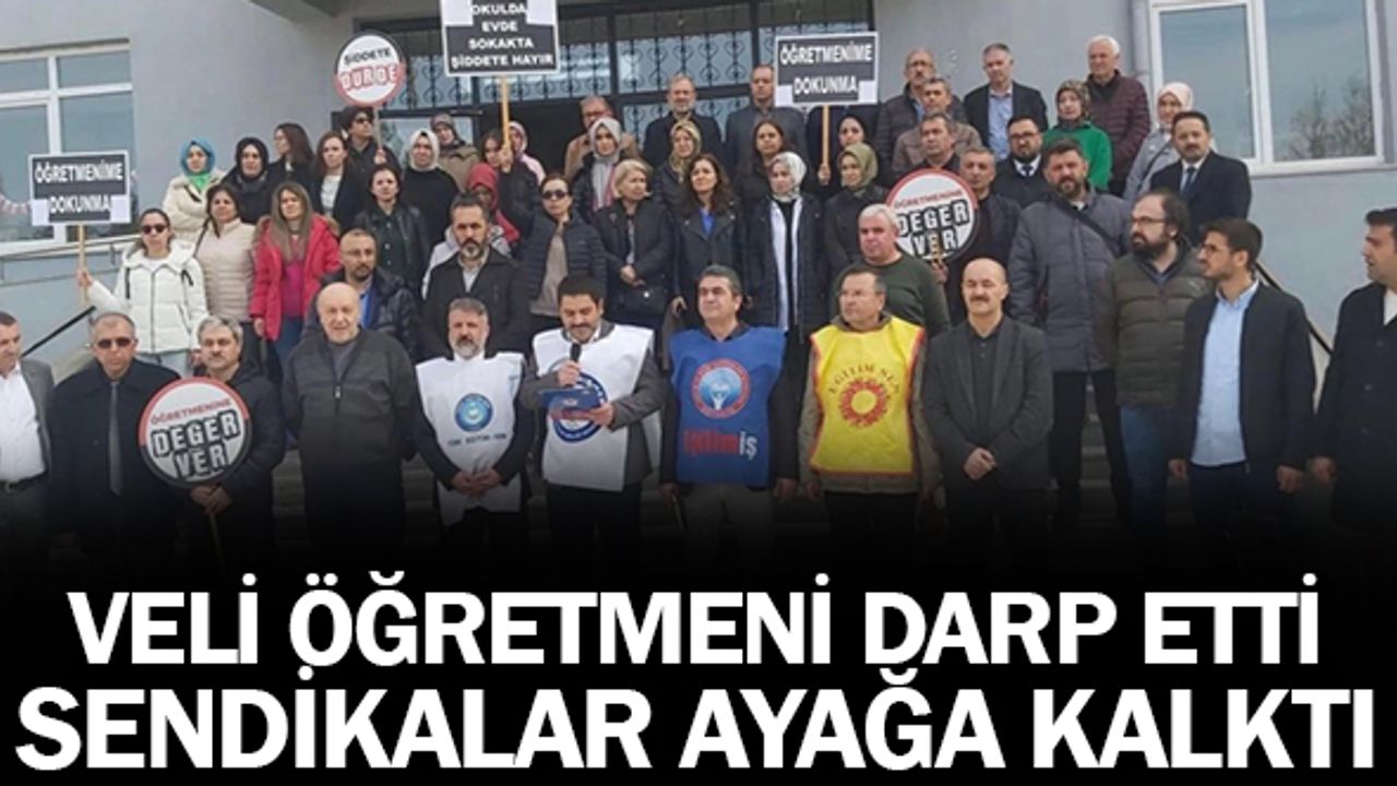 Veli, öğretmeni darp etti Sendikalar ayağa kalktı!