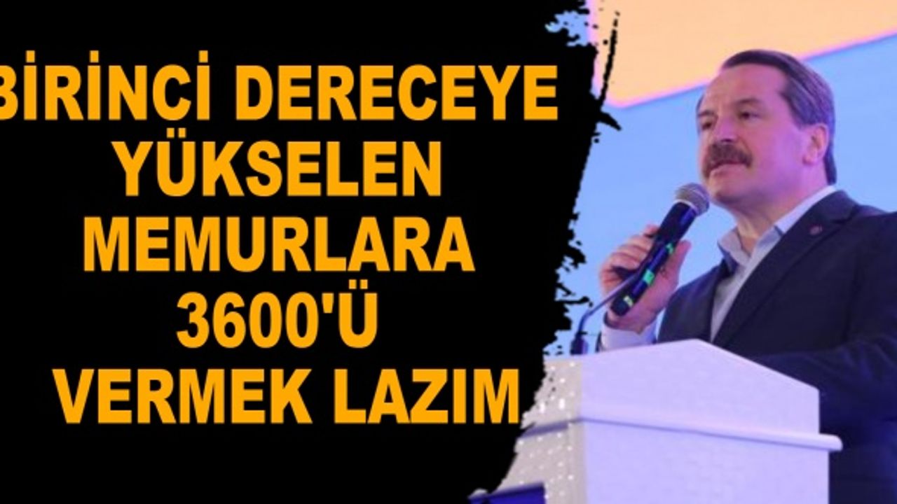 Yalçın: Birinci dereceye yükselen memurlara 3600'ü vermek lazım