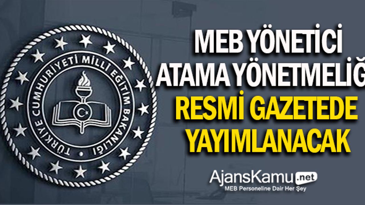 Yönetici Atama Yönetmeliği Resmi Gazetede Yayınlanacak!
