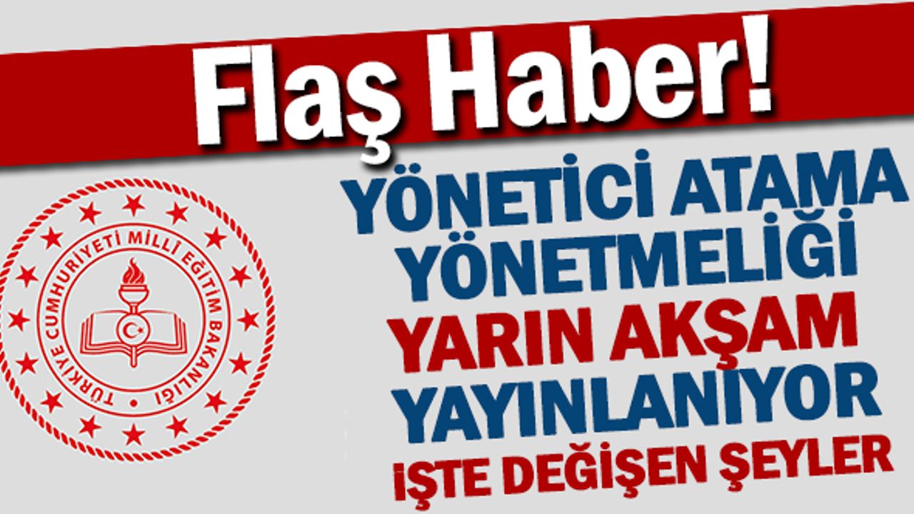 Yönetici Atama Yönetmeliği Bu Gece Yayınlanacak İşte Yeni Değişiklikler