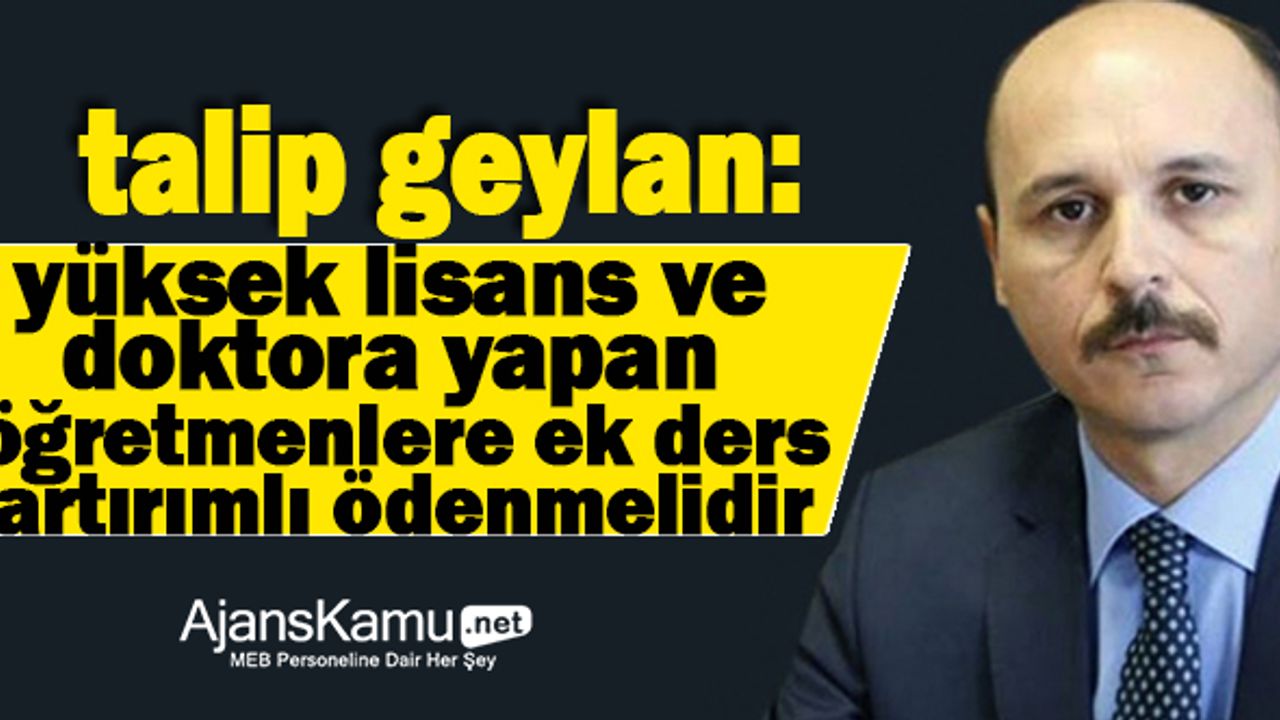 Yüksek Lisans ve Doktora Yapan Yönetici  ve Öğretmenlere Ek Ders Ücreti Artırımlı Ödenmelidir