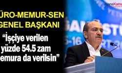 Büro Memur-Sen Genel Başkanı Yazgan: “İşçiye verilen yüzde 54.5 zam memura da verilsin”