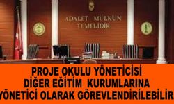 Proje okulu yöneticisi diğer eğitim kurumlarına yönetici olarak görevlendirilebilir.