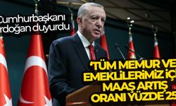 Cumhurbaşkanı Erdoğan: 'Tüm memur ve emeklilerimiz için maaş artış oranı yüzde 25'