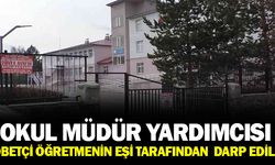 Okul Müdür Yardımcısı nöbetci öğretmenin eşi tarafından darp edildi