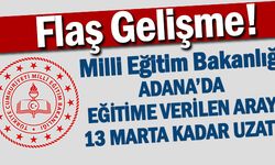 Bakan Özer: "Adana'da eğitime verilen ara 13 Mart'a kadar uzatıldı"