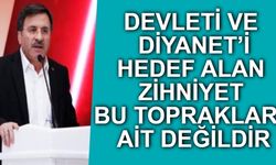 Devleti ve Diyanet’i Hedef Alan Zihniyet Bu Topraklara Ait Değildir