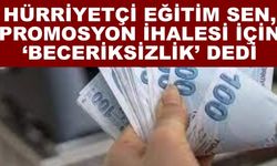 Hürriyetçi Eğitim Sen, promosyon ihalesi için ‘Beceriksizlik’ dedi
