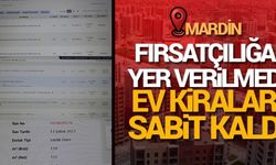 Mardin'de fırsatçılığa yer verilmedi ev kiraları sabit kaldı