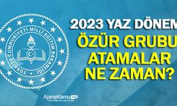 2023 Yaz Dönemi özür grubu atamaları ne zaman yapılacak?