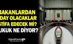 Bakanlardan  aday olacaklar istifa decek mi? Hukuk ne diyor?