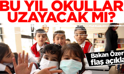 Bu yıl okullar uzayacak mı? Bakan Özer'den flaş açıklama