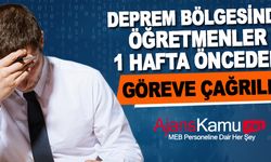 Deprem Bölgesinde Öğretmenler okullar açılmadan 1 hafta önce göreve çağırıldı