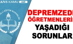 Depremzede Öğretmenlerin Yaşadığı Sorunlar