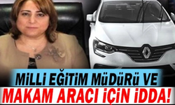 İl Milli Eğitim Müdürü makam aracı hakkında iddia