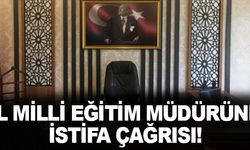 İl Milli Eğitim Müdürüne İstifa Çağrısı