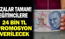 İmzalar Tamam! Eğitimcilere 24 bin promosyon verilecek