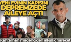 Kahraman madenciden alkışlık hareket: Yeni evinin kapısını depremzede aileye açtı