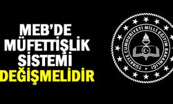 MEB’de Müfettişlik Sistemi Değişmelidir