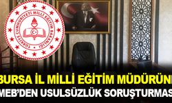 Milli Eğitim Bakanlığı Bursa İl Milli Eğitim Müdürüne Usulsüzlük Soruşturması Açtı
