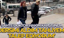 Sahte doktor: “Dersimi aldım tahliyemi talep ediyorum”