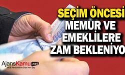 Seçim öncesi memur ve emeklilere zam verilecek mi?
