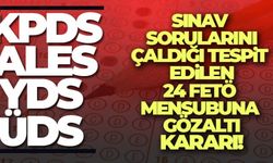 Sınav sorularını çaldığı tespit edilen 24 FETÖ mensubuna gözaltı kararı