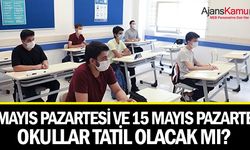 1 Mayıs'ta ve 15 Mayıs Pazartesi günü okullar tatil mi?