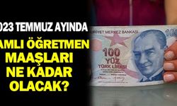 2023 Temmuz Ayında Öğretmen Maaşı Ne Kadar Olacak?