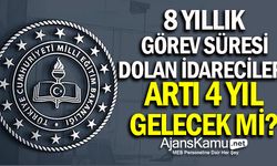 8 Yıllık Görev Süresi Dolan İdarecilere Artı 4 Yıl Gelecek mi?