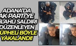 Adana'da AK Parti'ye silahlı saldırı düzenleyen şüpheli böyle yakalandı
