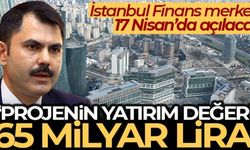 Bakan Kurum: 'Burası finansın kalbinin attığı merkez olarak hizmet verecektir'