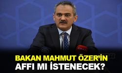 Bakan Mahmut Özer’in affı mı istenecek?