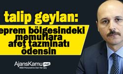 Deprem Bölgesindeki Kamu Çalışanlarına Afet Tazminatı Ödensin