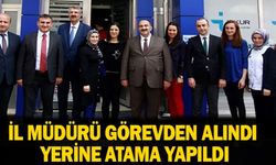 İl Müdürü görevden alındı, yerine atama yapıldı!