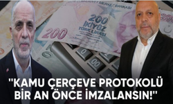 Kamu Çerçeve Protokolü bir an önce imzalansın!