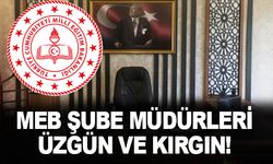 MEB Şube Müdürleri kırgınlar, üzgün!