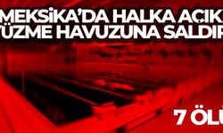 Meksika’da halka açık yüzme havuzuna saldırı: 7 ölü, 1 yaralı